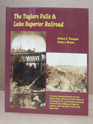 Item #82698 The Taylors Falls and Lake Superior Railroad. Richard E. Thompson, Steven J. Monson