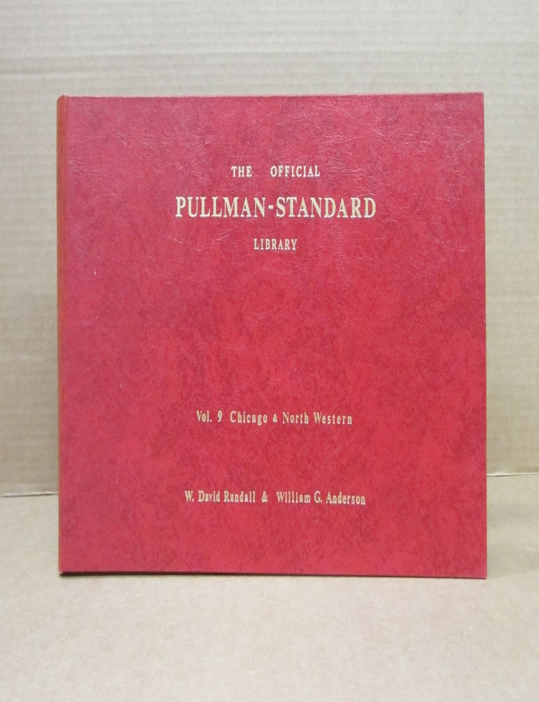 Item #82842 The Official Pullman-Standard Library, Volume 9 Chicago & North Western. W. David Ross Randall, William M.