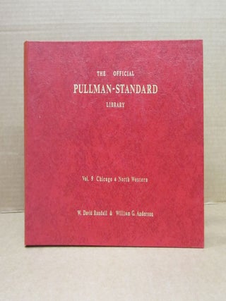 The Official Pullman-Standard Library, Volume 9 Chicago & North Western. W. David Ross Randall, William.