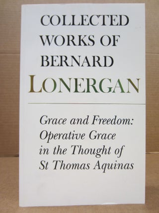 Item #83940 The Collected Works of Bernard Lonergan. Grace & Freedom; Operative Grace in the...