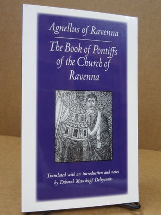 Item #85022 The Book of Pontiffs of the Church of Ravenna. Agnellus of Ravenna, Deborah Mauskopf...