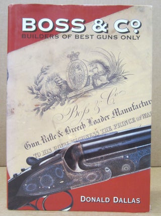 Item #85471 Boss & Co. Builders of Best Guns Only: The Definitive History Authorised by Boss &...