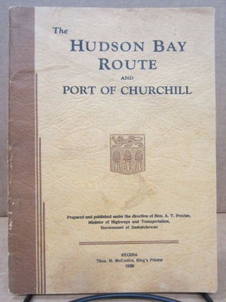 Item #86166 The Hudson Bay Route and the Port of Churchill in the Centre of Canada: The Shortest...