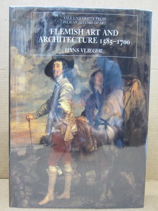 Item #86310 Flemish art and architecture, 1585-1700. Hans Vlieghe