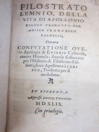 Filostrato Lemnio, della vita di Apollonio Tianeo tradotto per messer Francesco Baldelli, Conuna Confutatione oveto Apologia di Evsebio Cesariese contra Hierocle; ilquale si sforzaua per l'Historia di Filostrato d'assomigliare Apollonio a Christo, Tradotta per il medesimo