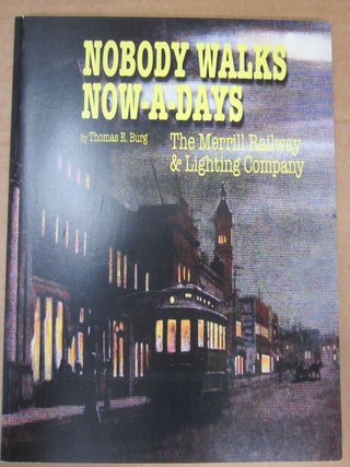 Item #87629 Nobody Walks Now-A-Days. The Merrill Railway & Lighting Company. Thomas E. Burg