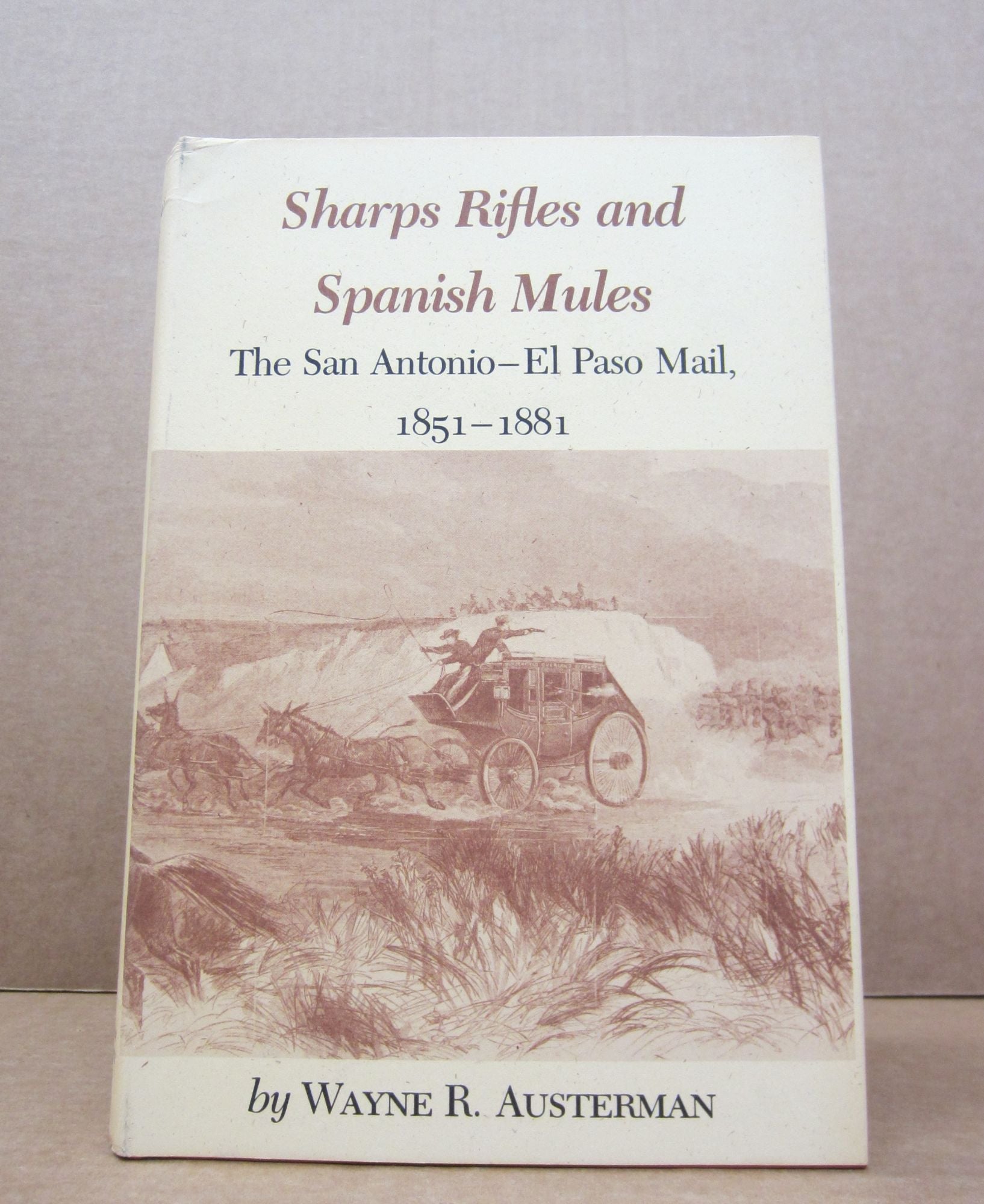 Sharps Rifles and Spanish Mules: The San Antonio - El Paso Mail, 1851 ...