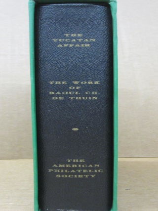 Item #87750 The Yucatan affair : The Work of Raoul Ch. de Thuin, Philatelic Counterfeiter. James...