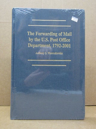 Item #87783 The Forwarding of Mail By the U.S. Post Office Department, 1792-2001. Anthony S....
