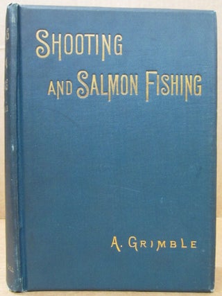Item #88586 Shooting and Salmon Fishing: Hints and Recollections. A. Grimble