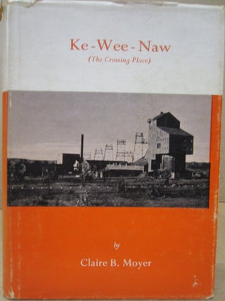 Item #88901 Ke-Wee-Naw (The Crossing Place). Claire B. Moyer