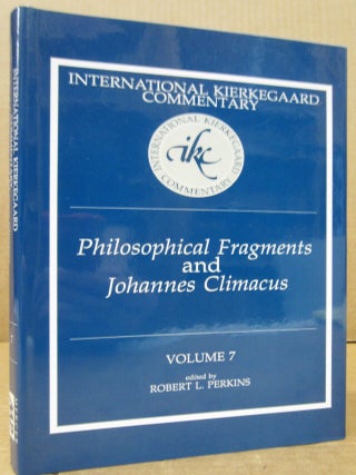 Item #89079 Philosophical Fragments and Johannes Climacus (International Kierkegaard Commentary...