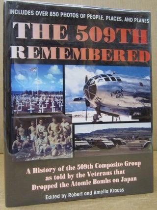 The 509th Remembered A History of the 509th Composite Group as Told by the Veterans Themselves, Robert, Amelia Krauss.