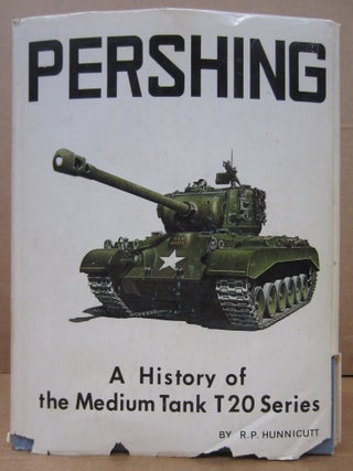Pershing: A History of the Medium Tank T20 Series. R P. Hunnicutt.