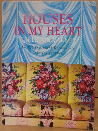 Item #89504 Houses in my Heart: An International Decorator's Colorful Journey. Carleton Varney