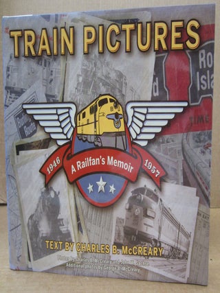 Train Pictures 1946-1957 A Railfan's Memoir. Charles B. McCreary.