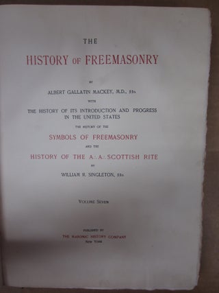 The History of Freemasonry with The History of its Introduction and Progress in the United States The History of the Symbols of Freemasonry and the History of the A. A. Scottish Rite