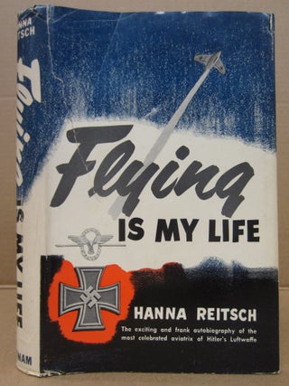 Flying Is My Life. Hanna Reitsch.