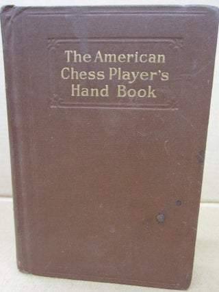 Item #91220 The American Chess Player's Handbook: Teaching the Rudiments of the Game, and...