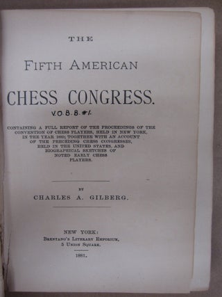 The Fifth American Chess Congress: Containing a full report of the proceedings of the convention of chess players, held in New York, in the year 1880; together with an account of the preceding chess congresses, held in the United States, and biographical sketches of noted early chess players