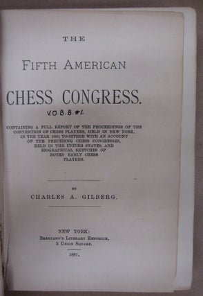 The Fifth American Chess Congress: Containing a full report of the proceedings of the convention of chess players, held in New York, in the year 1880; together with an account of the preceding chess congresses, held in the United States, and biographical sketches of noted early chess players