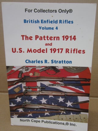 Item #91289 British Enfield Rifles Volume 4: The Pattern 1914 and U.S. Model 1917 Rifles. Charles...