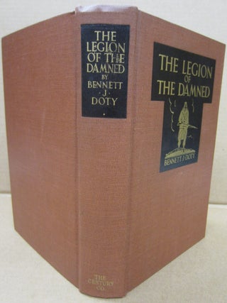 The Legion of the Damned The Adventures of Bennett J. Doty in the French Foreign Legion as Told By Himself