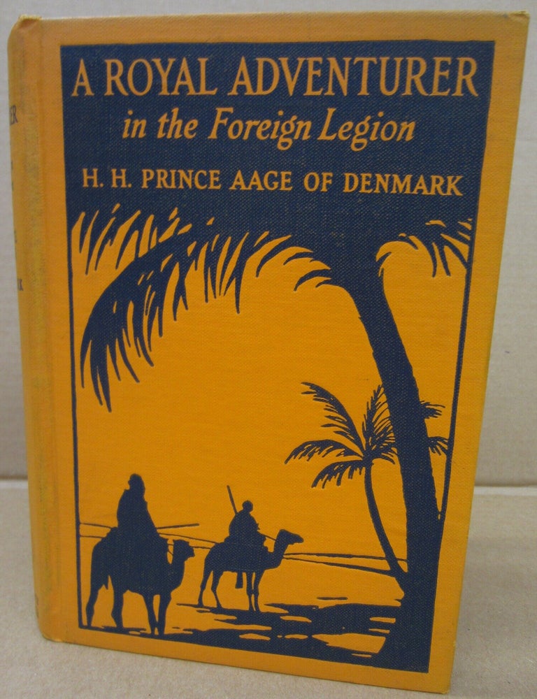 Item #91382 A Royal Adventurer in the Foreign Legion. H H. Prince Aage of Denmark.