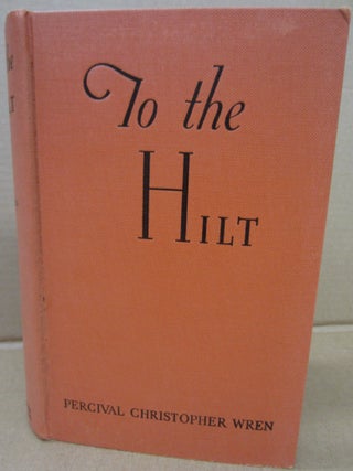 To the Hilt. Percival Christopher Wren.