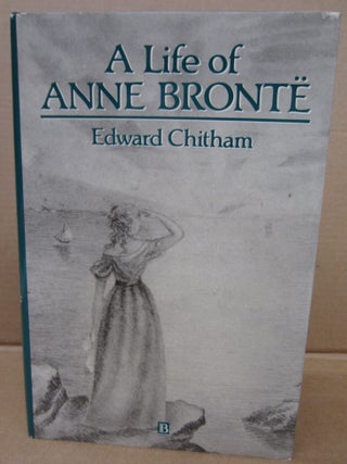 Item #91412 A Life of Anne Bronte. Edward Chitham