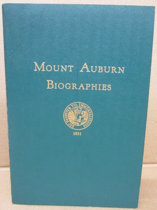 Item #91450 Mount Auburn Biographies: A Biographical Listing of Distinguished Persons Interned in...