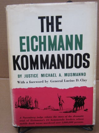 The Eichmann Kommandos. Justice Michael A. Musmanno.