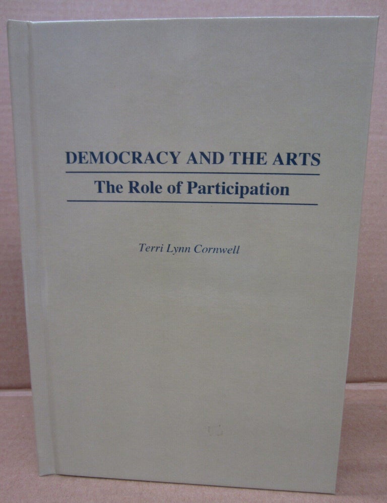 Item #91569 Democracy and the Arts: the Role of Participation. Terri Lynn Cornwell.