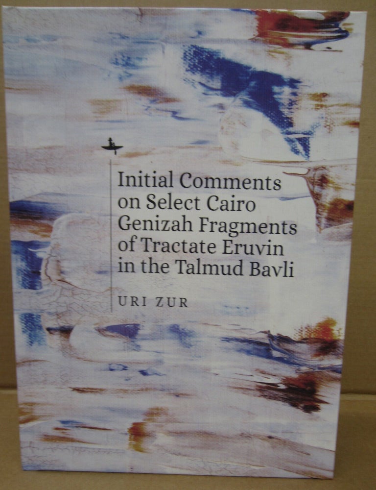 Item #91571 Initial Comments on Select Cairo Genzah Franments of Tractate Eruvin in the Talmud Bavli. Uri Zur.