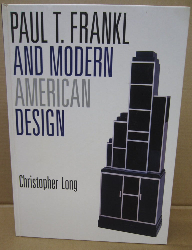 Item #91598 Paul T. Frankl and Modern American Design. Christopher Long.