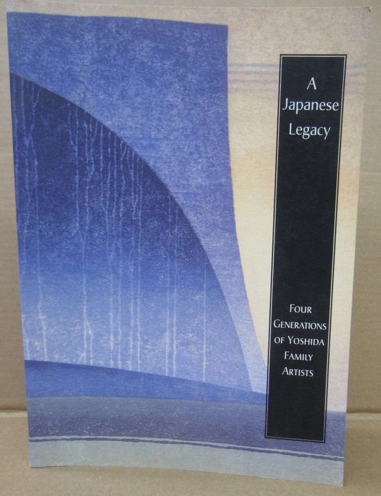 Item #91691 A Japanese Legacy: Four Generations of Yoshida Family Artists. Laura W. Allen, Kendall H. Brown Eugene M. Skibbe, Matthew Welch.