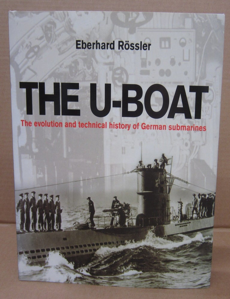 Item #91727 The U-Boat: The Evolution and Technical History of German Submarines. Eberhard Rossler.