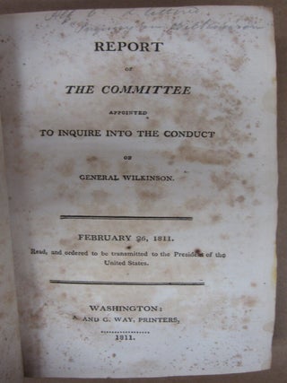 Report of the Committee Appointed to Inquire into the Conduct of General Wilkinson February 26, 1811