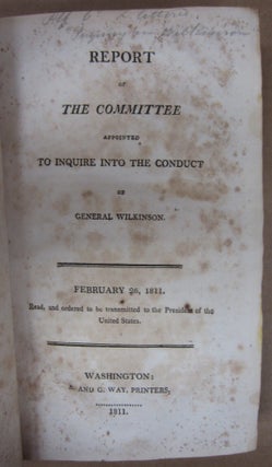 Report of the Committee Appointed to Inquire into the Conduct of General Wilkinson February 26, 1811