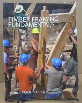 Item #91773 Timber Framing Fundamentals. Timber Framers Guild