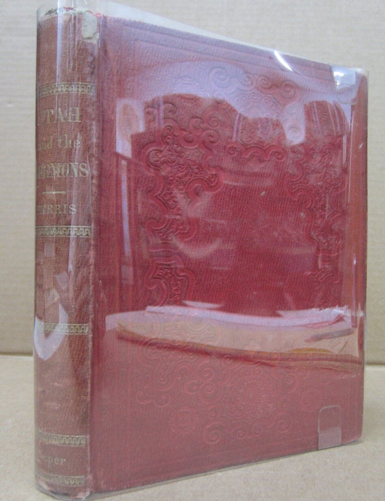 Item #91775 Utah and the Mormons: the History, Governmnets, Doctrines, Customs, and Prospects of the Latter-Day Saints. Benjamin G. Ferris.