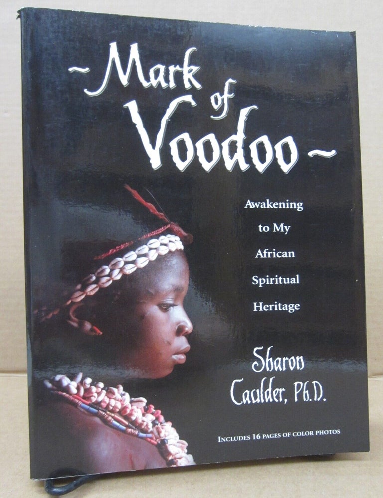 Item #91798 Mark of Voodoo: Awakening to My African Spiritual Heritage. Sharon Caulder.