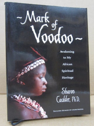 Mark of Voodoo: Awakening to My African Spiritual Heritage. Sharon Caulder.