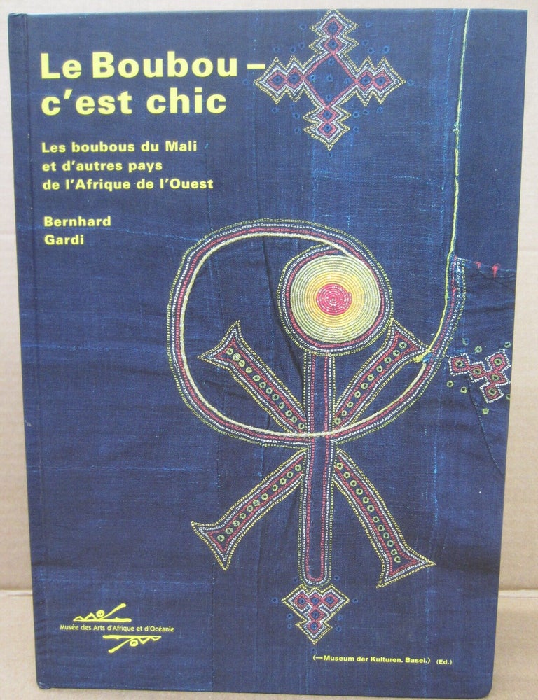 Item #91842 Boubou c'est Chic: Les boubous du Mali et d'autres pays de l'Afrique de l'Ouest. Bernhard Gardi.