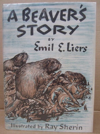 Item #91864 A Beaver's Story. Emil E. Liers
