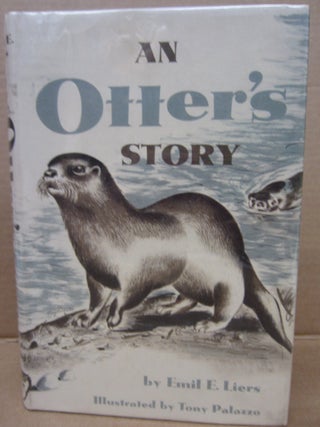 Item #91865 An Otter's Story. Emils E. Liers