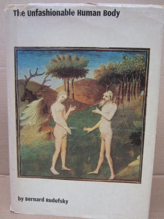 Item #91890 The Unfashionable Human Body. Bernard Rudofsky