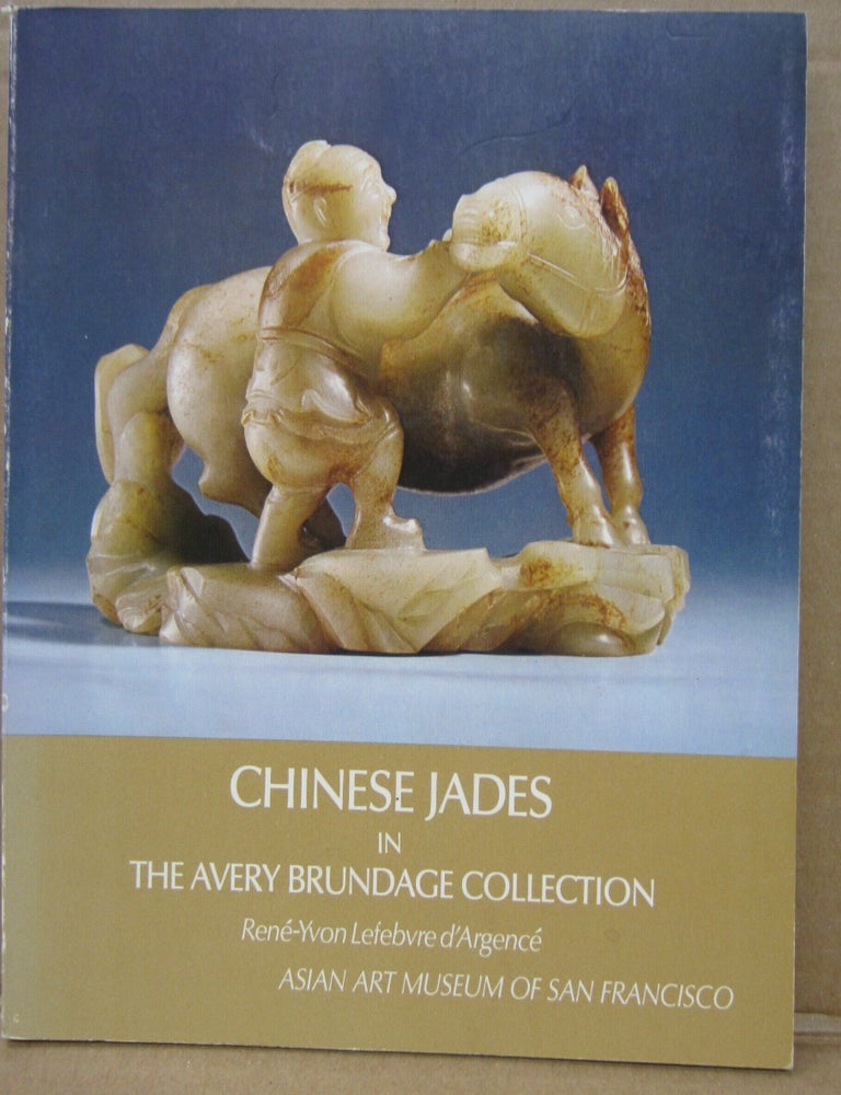 Item #91896 Chinese Jades in the Avery Brundage Collection. Rene-Yvon Lefebvre d'Argence.