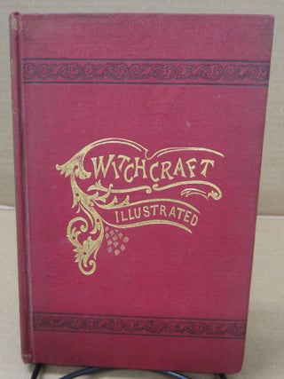 Item #91907 Witchcraft Illustrated: Witchcraft to be Understood, Facts, Theories and Incidents...