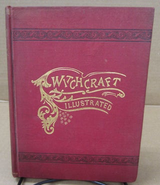 Item #91907 Witchcraft Illustrated: Witchcraft to be Understood, Facts, Theories and Incidents...